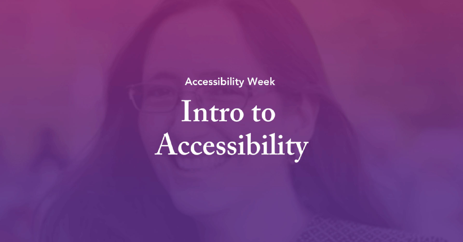 Accessibility Week - Intro to Accessibility
