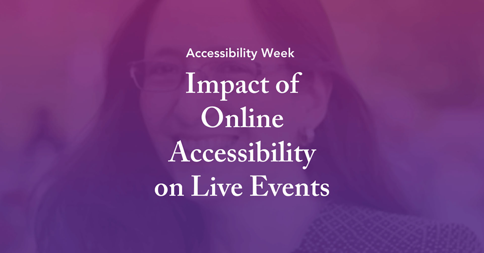 Accessibility Week - Impact of Online Accessibility on Live Events